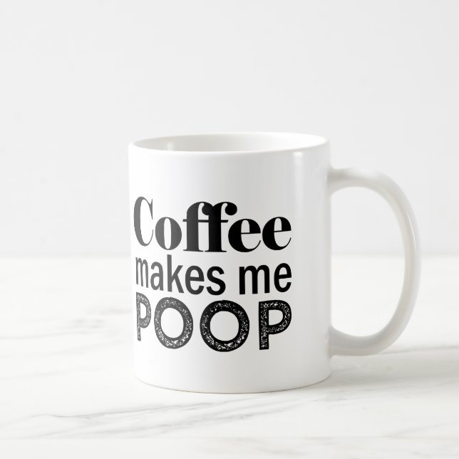 Coffee Makes me Poop funny mug (Right)