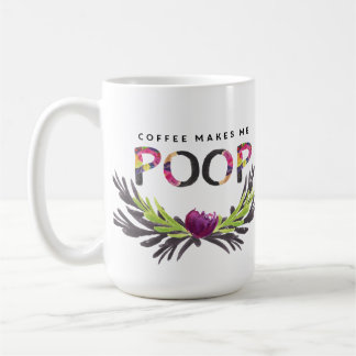 Coffee Makes Me Poop Mug