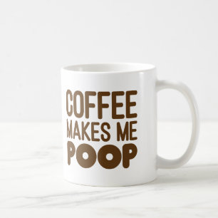 Coffee Makes Me Poop Mug Brown Text