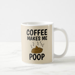 COFFEE MAKES ME POOP MUGS