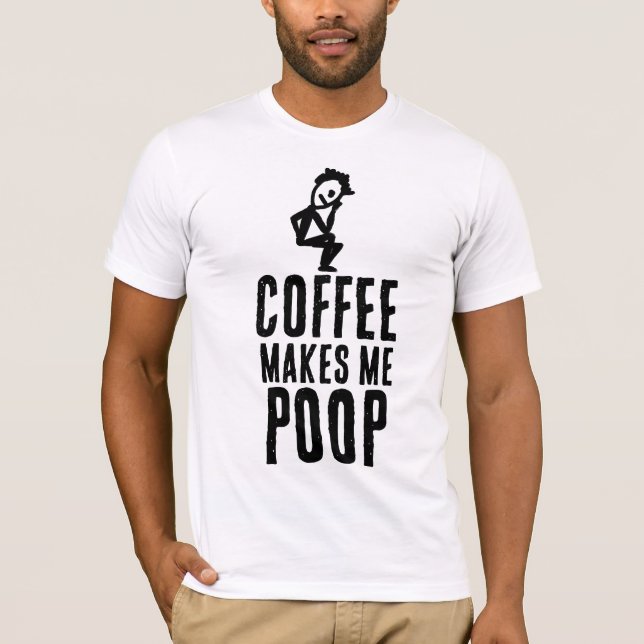 COFFEE MAKES ME POOP T-SHIRT (Front)