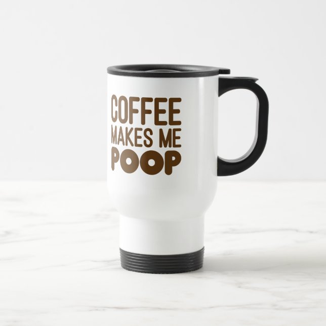 Coffee Makes Me Poop Travel Mug Brown Text (Right)