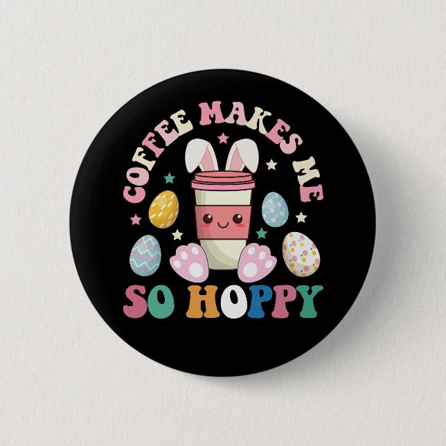 Coffee Makes Me So Hoppy Bunny Rabbit Happy Easter 6 Cm Round Badge (Front)