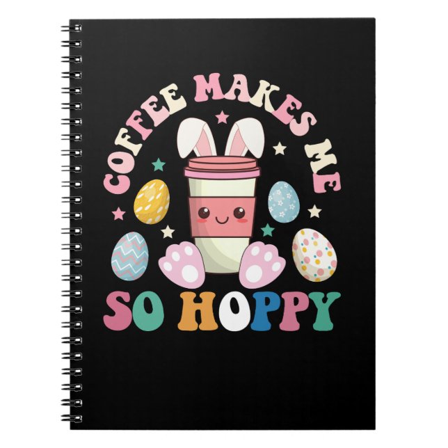 Coffee Makes Me So Hoppy Bunny Rabbit Happy Easter Notebook (Front)