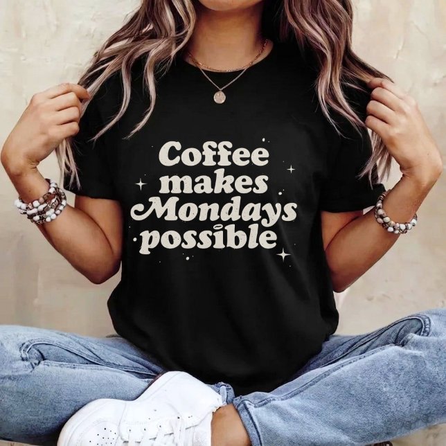 Coffee Makes Mondays Possible T-Shirt (Creator Uploaded)
