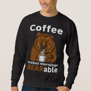 Coffee Makes Mornings BEARable Coffee Bear Sweatshirt