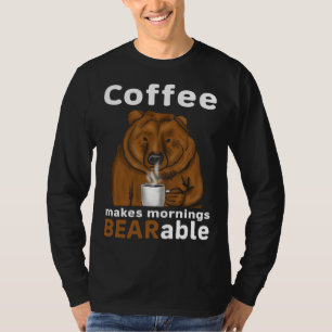 Coffee Makes Mornings BEARable Coffee Bear T-Shirt