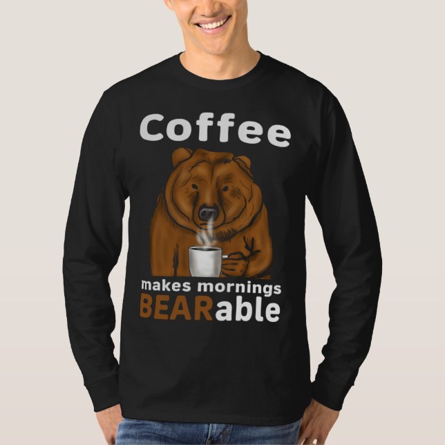 Coffee Makes Mornings BEARable Coffee Bear T-Shirt (Front)