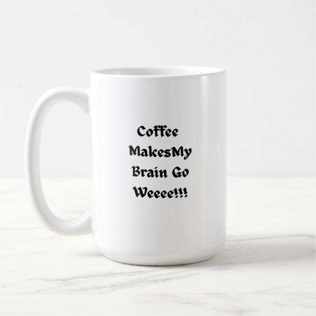 Coffee Makes My Brain Go Weee! on a  Coffee Mug (Left)