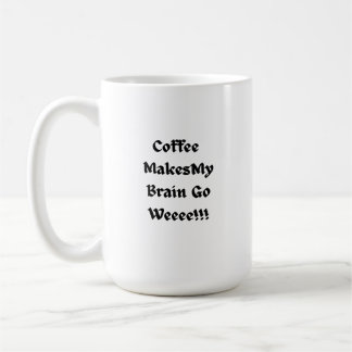 Coffee Makes My Brain Go Weee! on a Mug