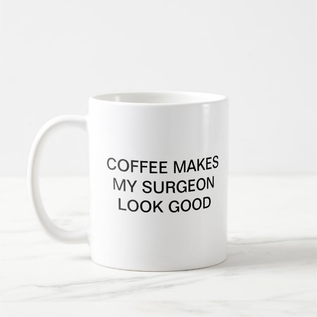 COFFEE MAKES MY SURGEON LOOK GOOD MUG (Left)
