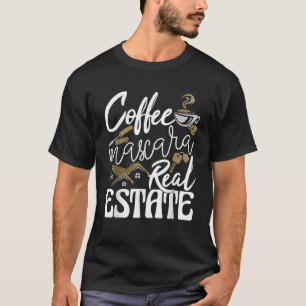 Coffee Mascara Real Estate Realtor Real Estate Age T-Shirt