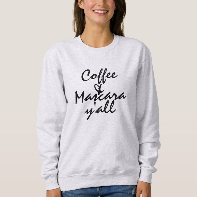 Coffee & Mascara Y'all Sweatshirt (Front)