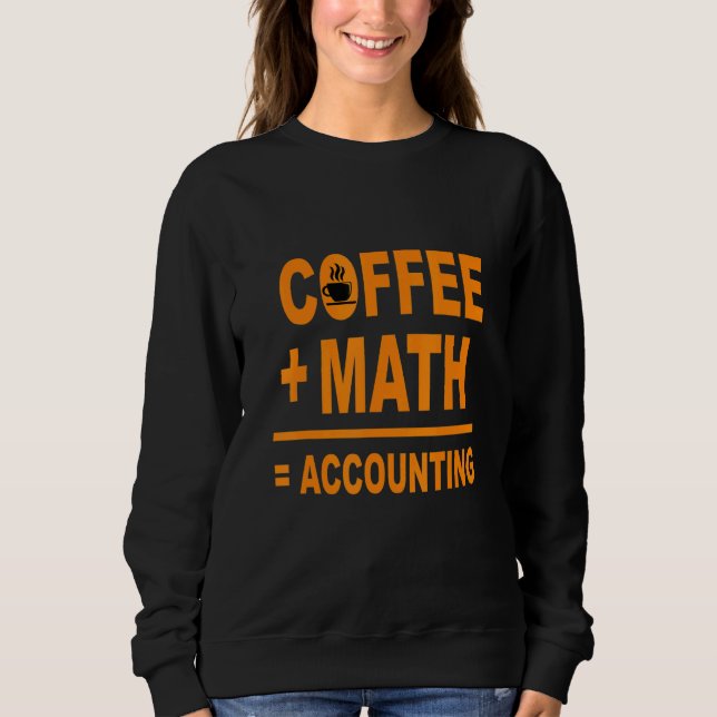 Coffee Math Accounting Accountant Bookkeeper Cpa C Sweatshirt (Front)