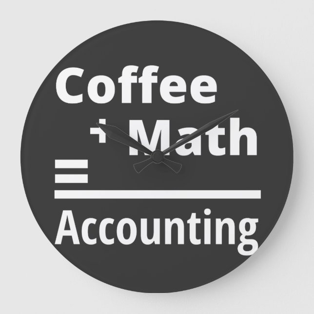 Coffee + Math = Accounting Large Clock (Front)