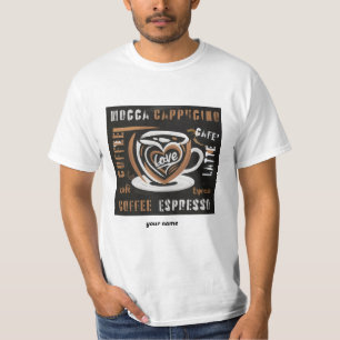 Coffee Mocca Cappucino Esspreso Cafe'Latte T-Shirt
