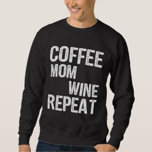Coffee Mom Wine Repeat Mother s Day Ideas Sweatshirt