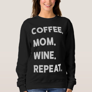 Coffee Mom Wine Repeat Sweatshirt