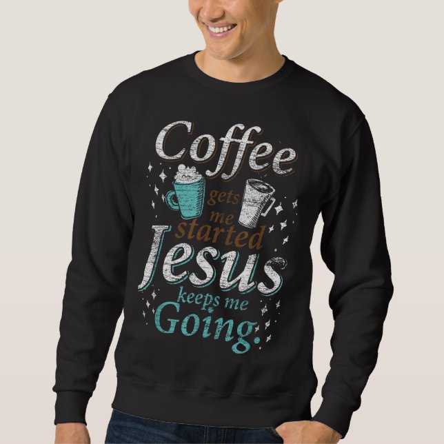 Coffee Morning Christian Gift Idea Jesus Sweatshirt (Front)
