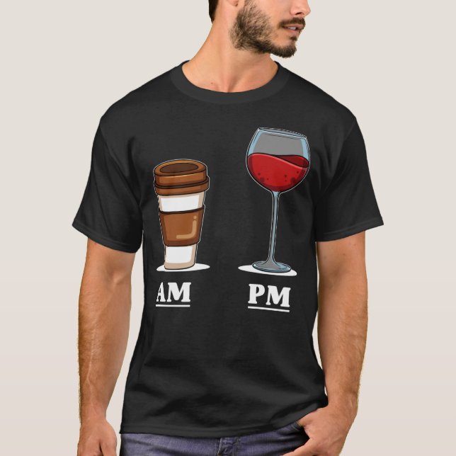 Coffee morning wine PM for after work T-Shirt (Front)