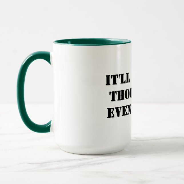 Coffee Mug - It'll Get Well Thought Out...  (Left)