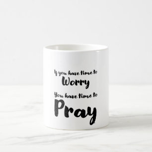 Coffee mug reminds us to stop worrying and pray.
