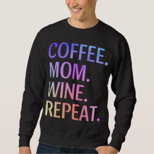 Coffee Mum Wine Repeat Funny Cute Mum Life Coffee Sweatshirt