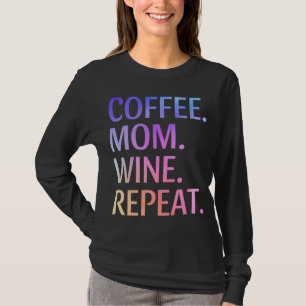 Coffee Mum Wine Repeat Funny Cute Mum Life Coffee T-Shirt
