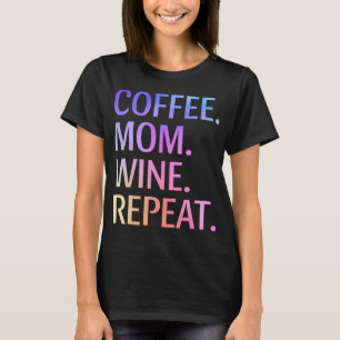 Coffee Mum Wine Repeat Funny Cute Mum Life Coffee T-Shirt
