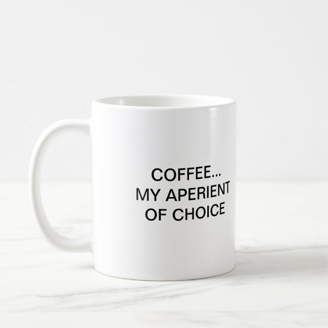 COFFEE... MY APERIENT OF CHOICE COFFEE MUG (Left)