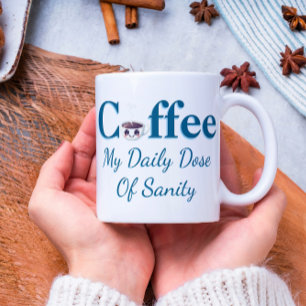 Coffee My Daily Dose Of Sanity Mug