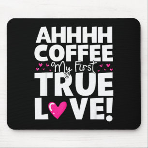 Coffee My First True Love Funny Valentines Day Mouse Pad