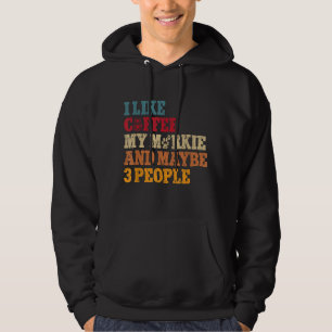 Coffee My Morkie And Maybe 3 People sarcastic pet Hoodie