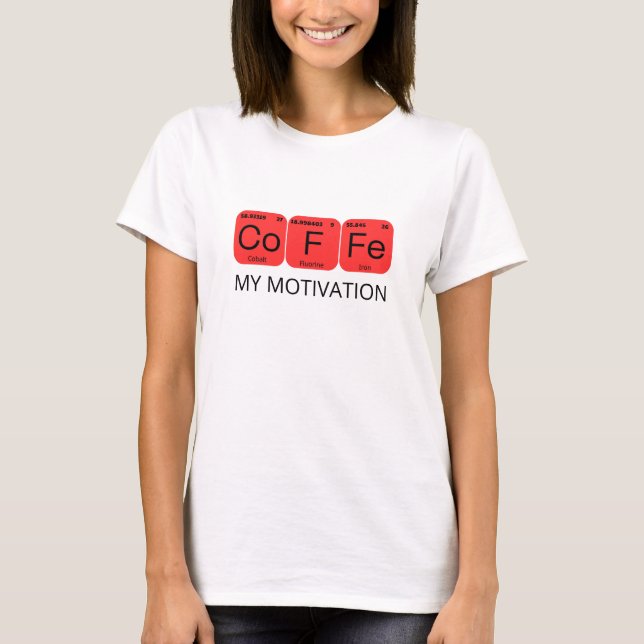 Coffee My Motivation Periodic Table Elements T-Shirt (Front)