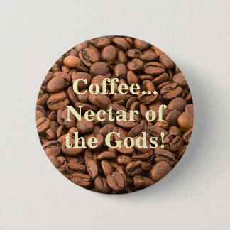 Coffee Nectar of the Gods! 6 Cm Round Badge