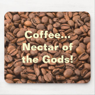 Coffee Nectar of the Gods! Mouse Pad