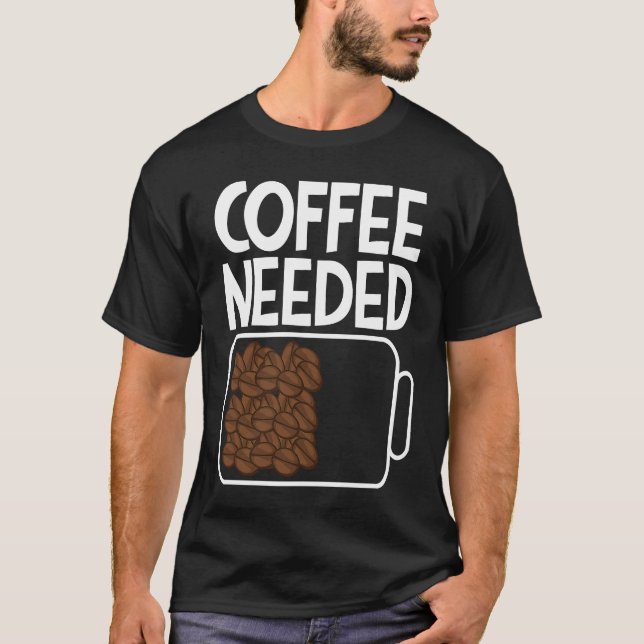 Coffee Needed Drink Coffee Beans Battery Men & Wom T-Shirt (Front)