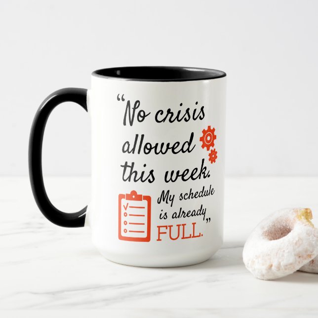 Coffee, No crisis allowed this week my schedule -  Mug (With Donut)