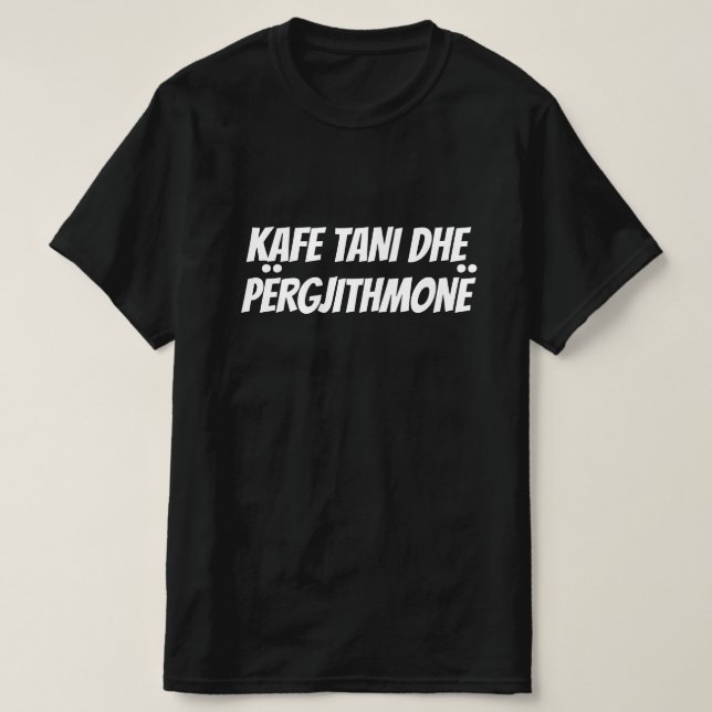 coffee now and forever in Albanian T-Shirt (Design Front)