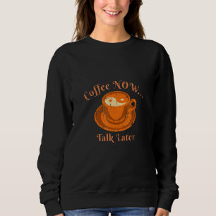 Coffee Now Talk Later Morning Wake Up Cup Distress Sweatshirt