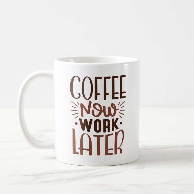 Coffee Now Work Later Coffee Mug (Left)