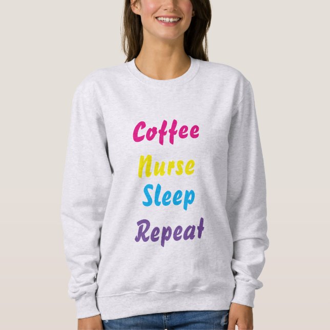 Coffee, Nurse, sleep , repeat , sweatshirt (Front)