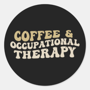 coffee & occupational therapy, Funny caffeine Classic Round Sticker