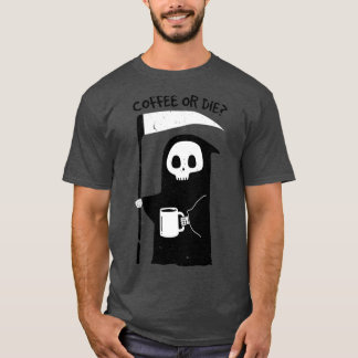 Coffee or Die Classic  T-Shirt