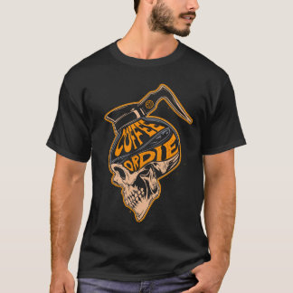 coffee or die shirt