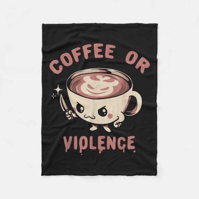 Coffee Or Violence Funny Caffeine Addict Meme Quot Fleece Blanket (Front)