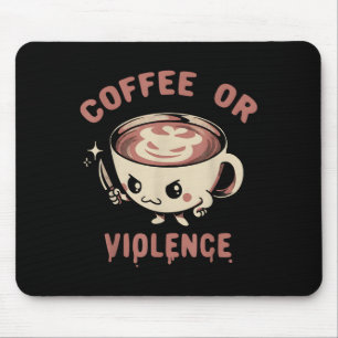 Coffee Or Violence Funny Caffeine Addict Meme Quot Mouse Pad
