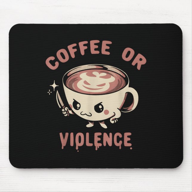 Coffee Or Violence Funny Caffeine Addict Meme Quot Mouse Pad (Front)
