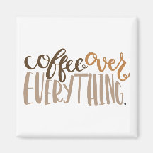 Coffee Over Everything Magnet