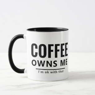 Coffee Owns Me Mug - Funny Sarcastic Quote